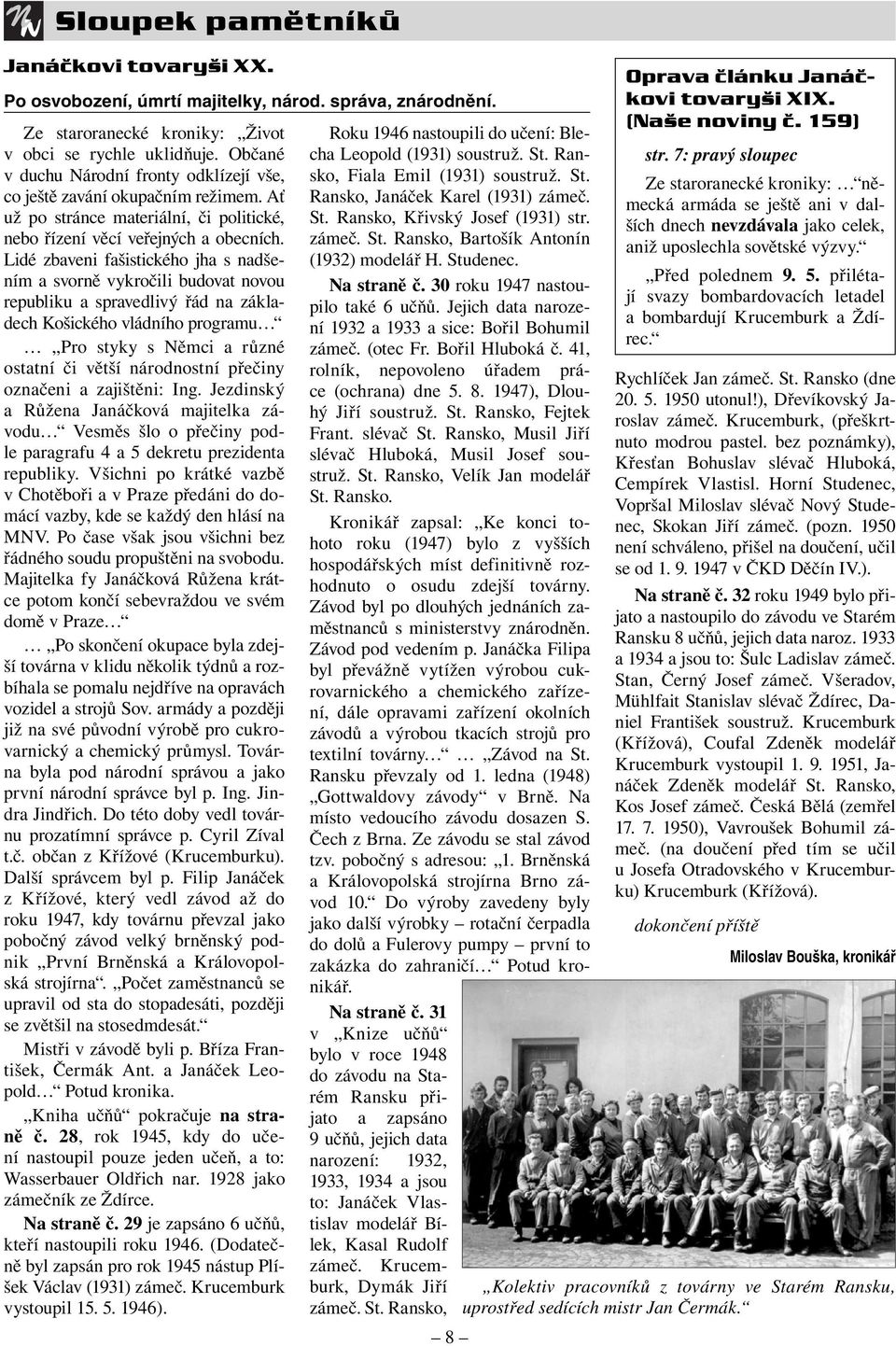 Lidé zbaveni fašistického jha s nadšením a svorně vykročili budovat novou republiku a spravedlivý řád na základech Košického vládního programu Pro styky s Němci a různé ostatní či větší národnostní