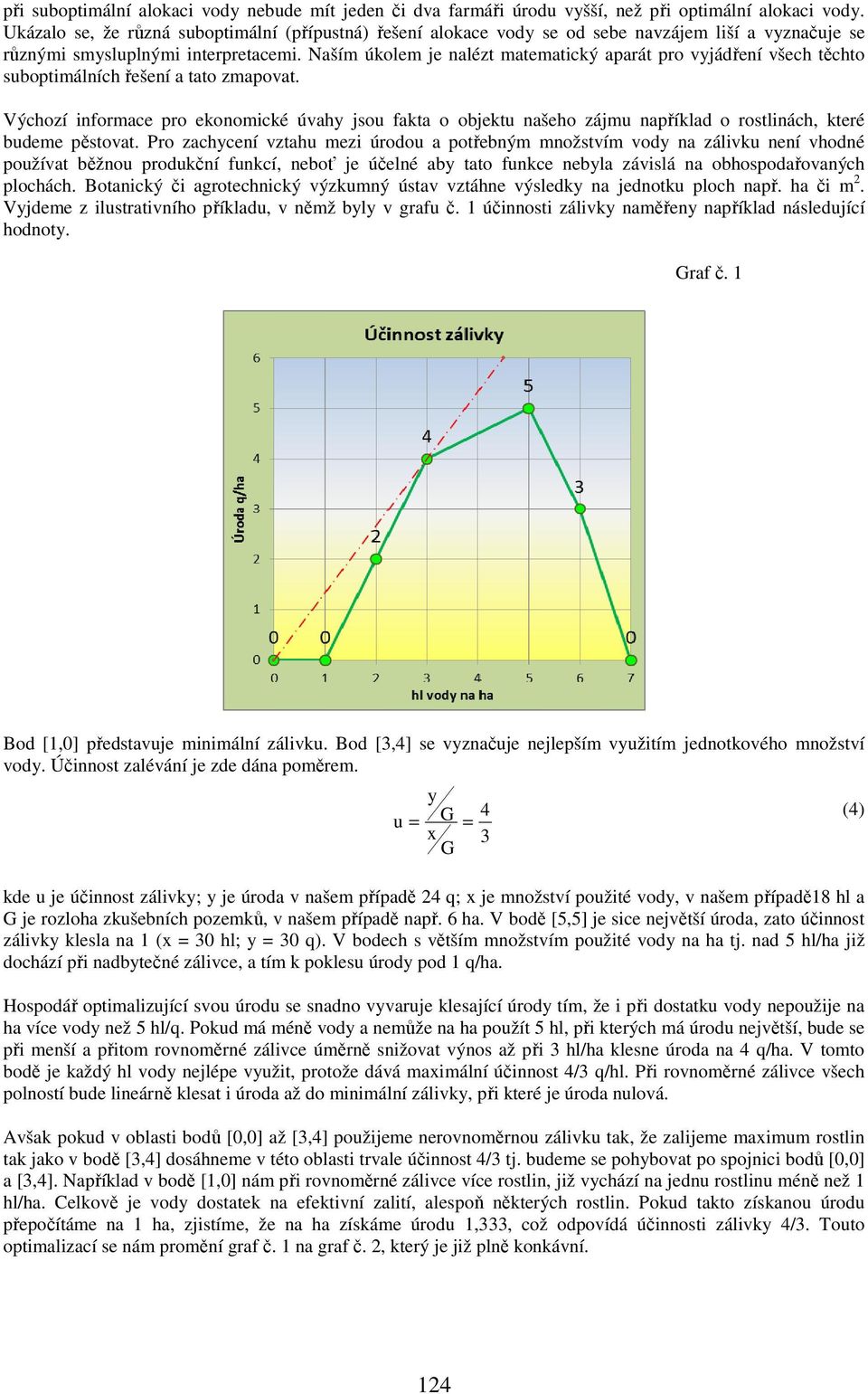 Naším úkolem je nalézt matematický aparát pro vyjádření všech těchto suboptimálních řešení a tato zmapovat.