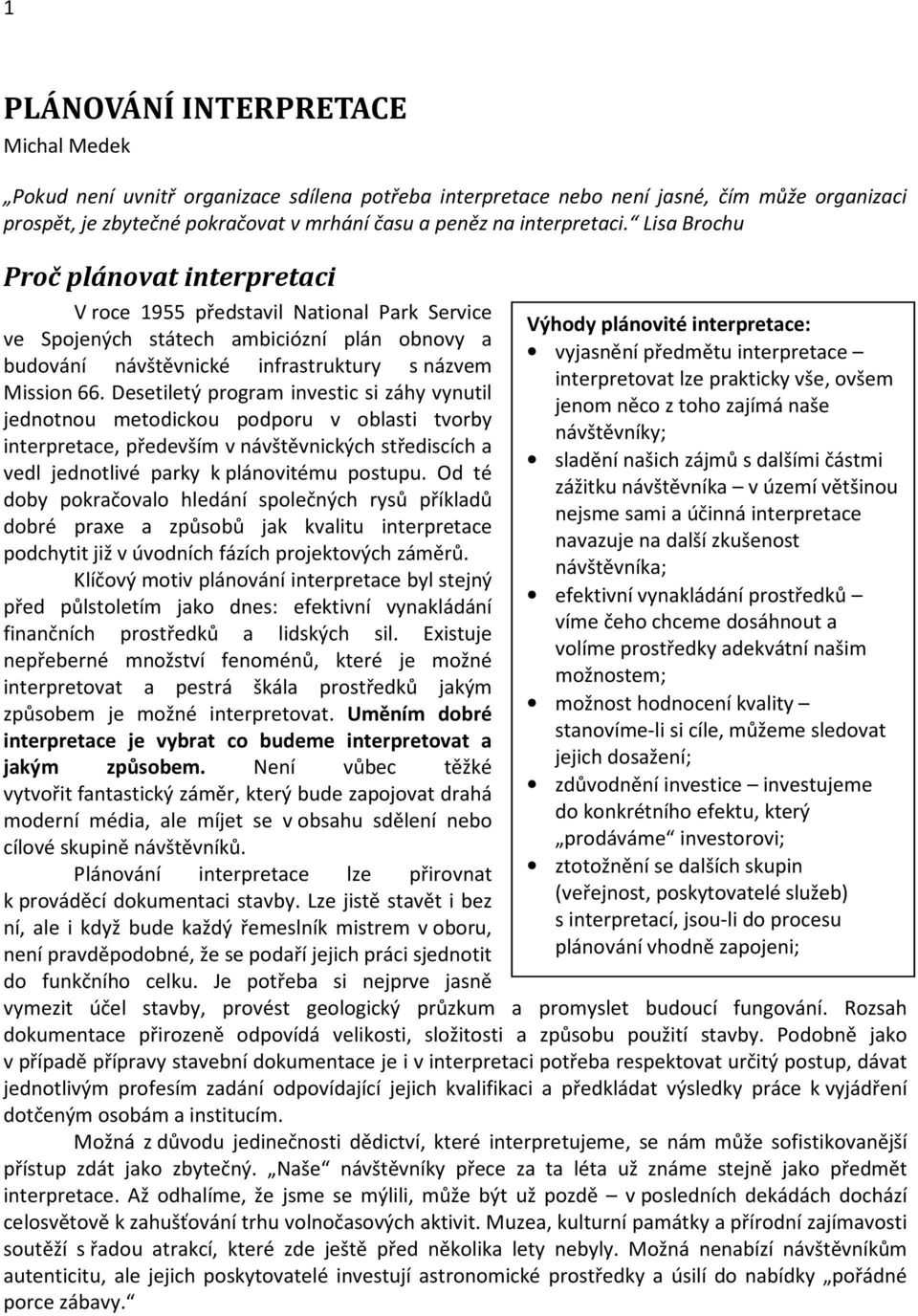 Lisa Brochu Proč plánovat interpretaci V roce 1955 představil National Park Service ve Spojených státech ambiciózní plán obnovy a budování návštěvnické infrastruktury s názvem Mission 66.