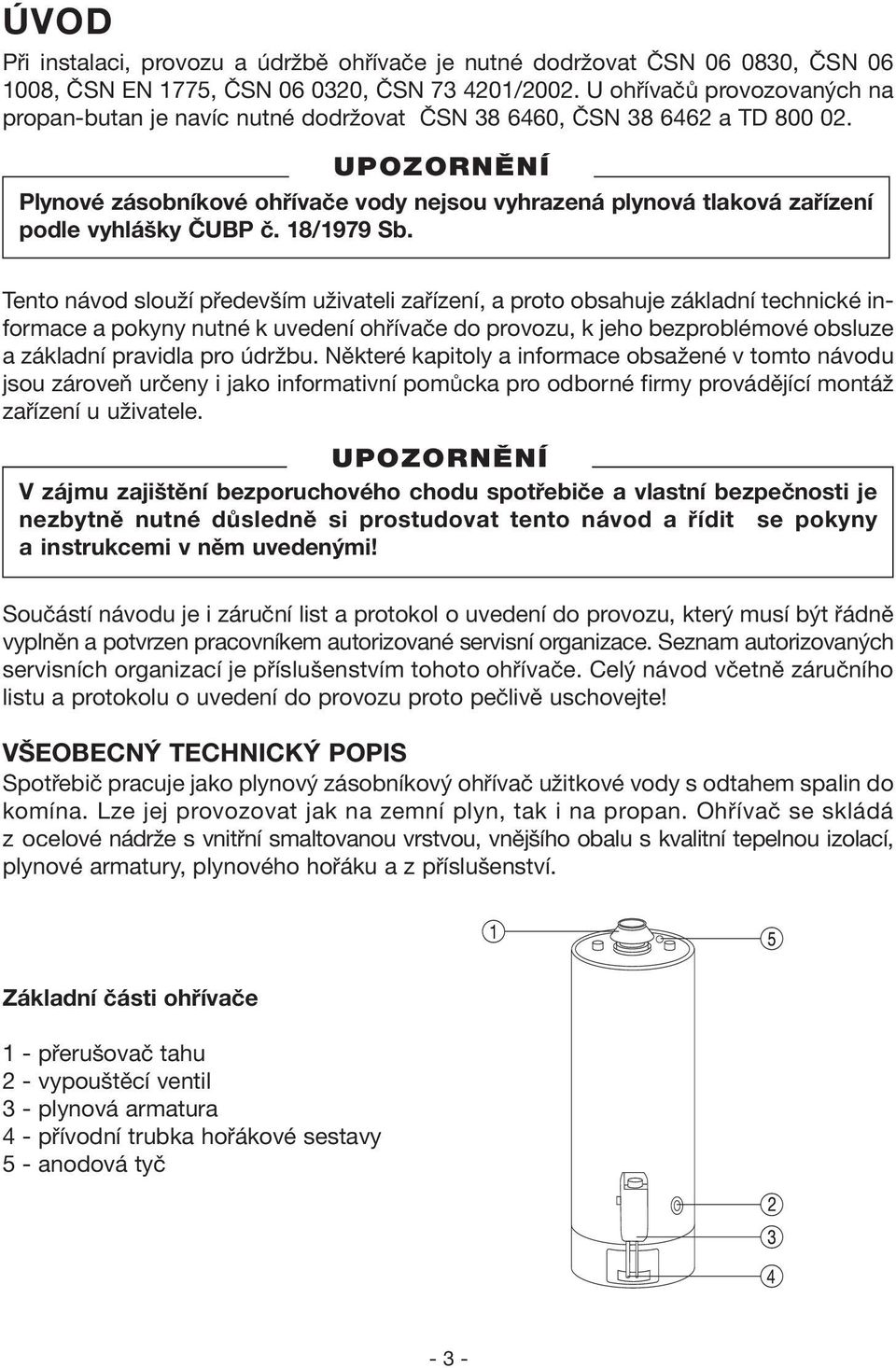 Plynové zásobníkové ohřívače vody nejsou vyhrazená plynová tlaková zařízení podle vyhlášky ČUBP č. 18/1979 Sb.