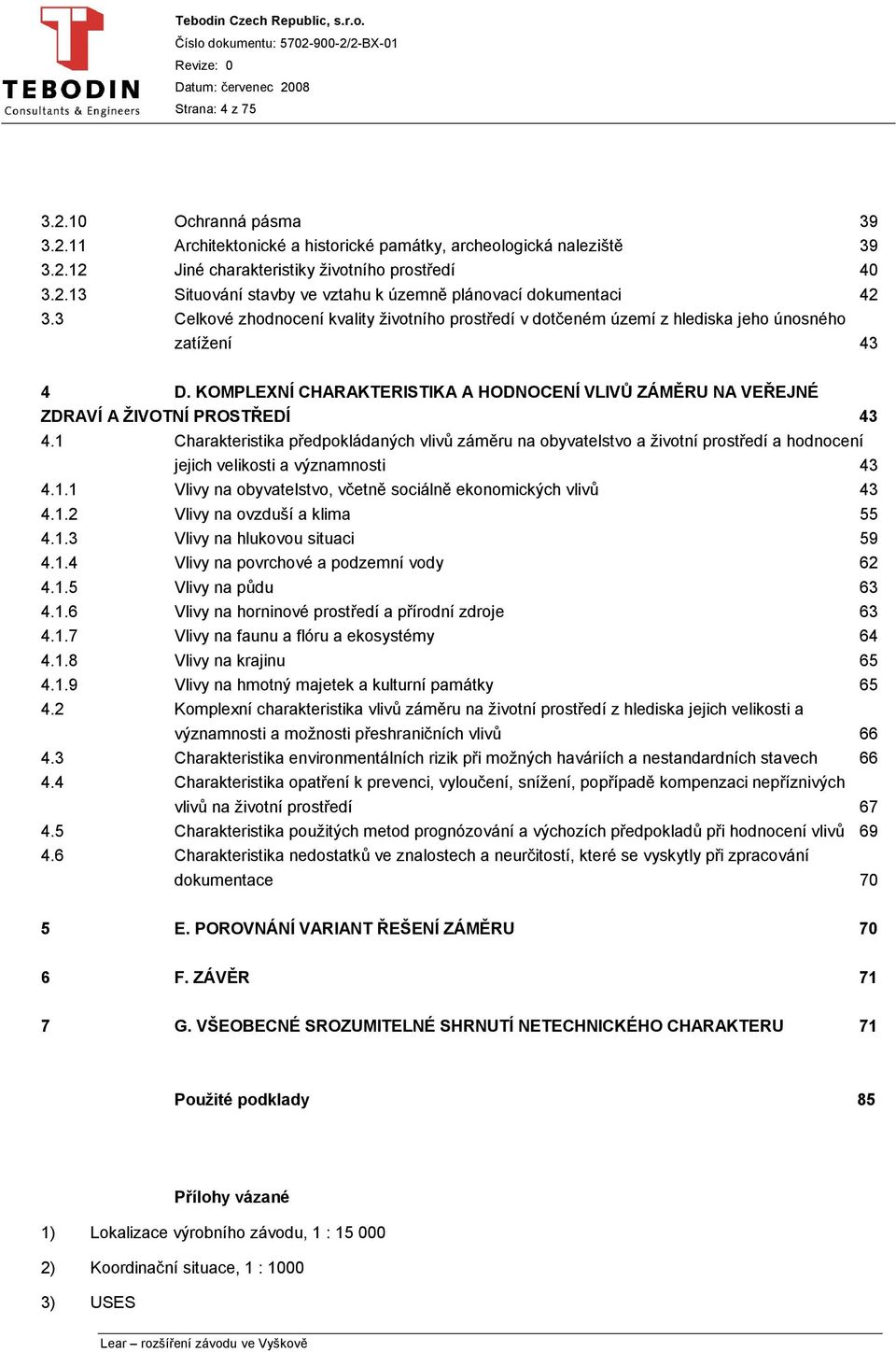 KOMPLEXNÍ CHARAKTERISTIKA A HODNOCENÍ VLIVŮ ZÁMĚRU NA VEŘEJNÉ ZDRAVÍ A ŽIVOTNÍ PROSTŘEDÍ 43 4.