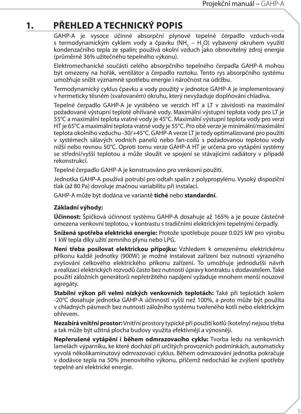 vzduch-voda a water-ammoniac s termodynamickým thermodynamic cyklem cycle (NH vody 3 - Ha 2 O), čpavku equipped (NH 3 with H 2 fumes O) vybavený condensation okruhem heat využití recovery