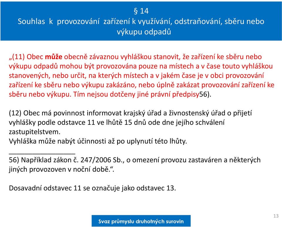 zařízení ke sběru nebo výkupu. Tím nejsou dotčeny jiné právní předpisy56).