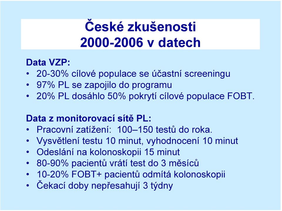 Data z monitorovací sítě PL: Pracovní zatížení: 100 150 testů do roka.