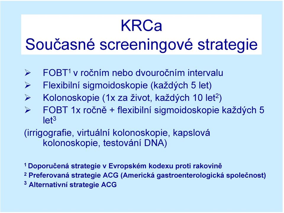 (irrigografie, virtuální kolonoskopie, kapslová kolonoskopie, testování DNA) 1 Doporučená strategie v Evropském