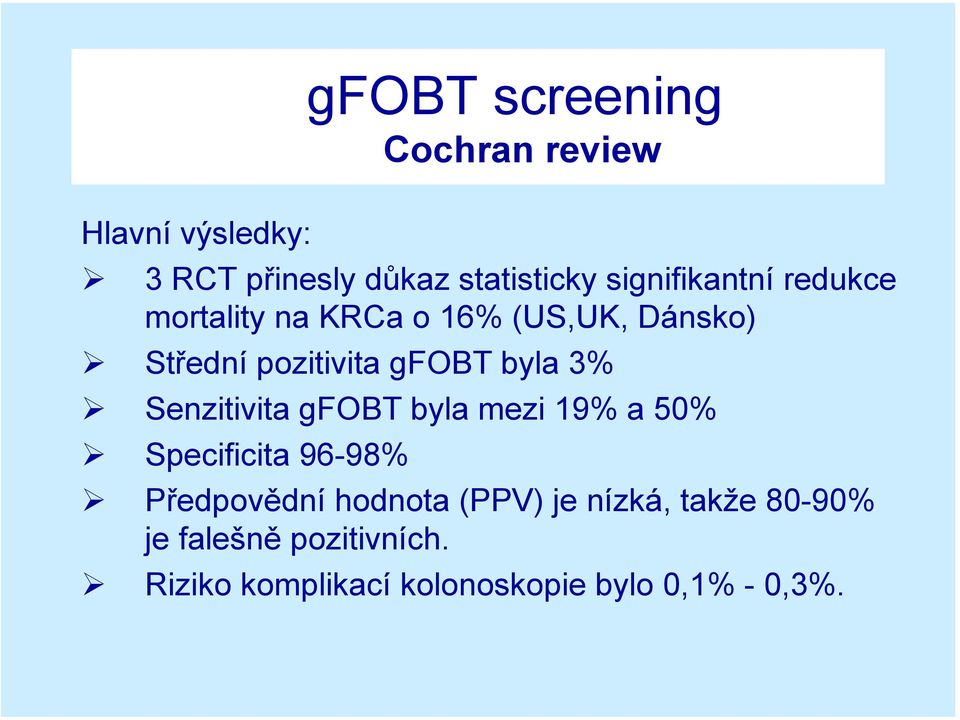 byla 3% Senzitivita gfobt byla mezi 19% a 50% Specificita 96-98% Předpovědní hodnota