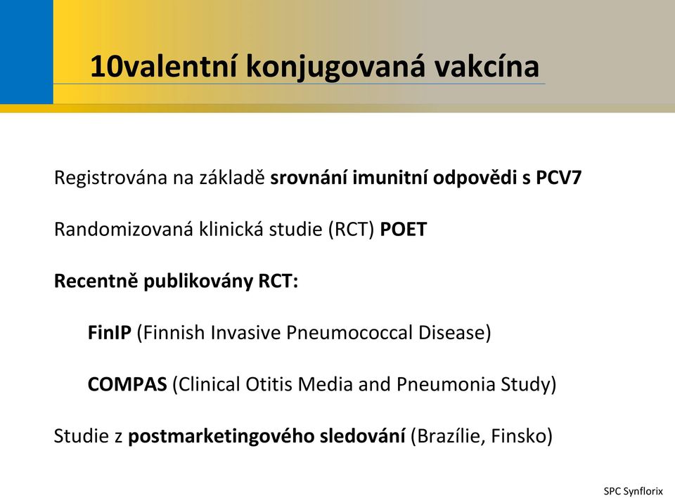 RCT: FinIP (Finnish Invasive Pneumococcal Disease) COMPAS (Clinical Otitis Media