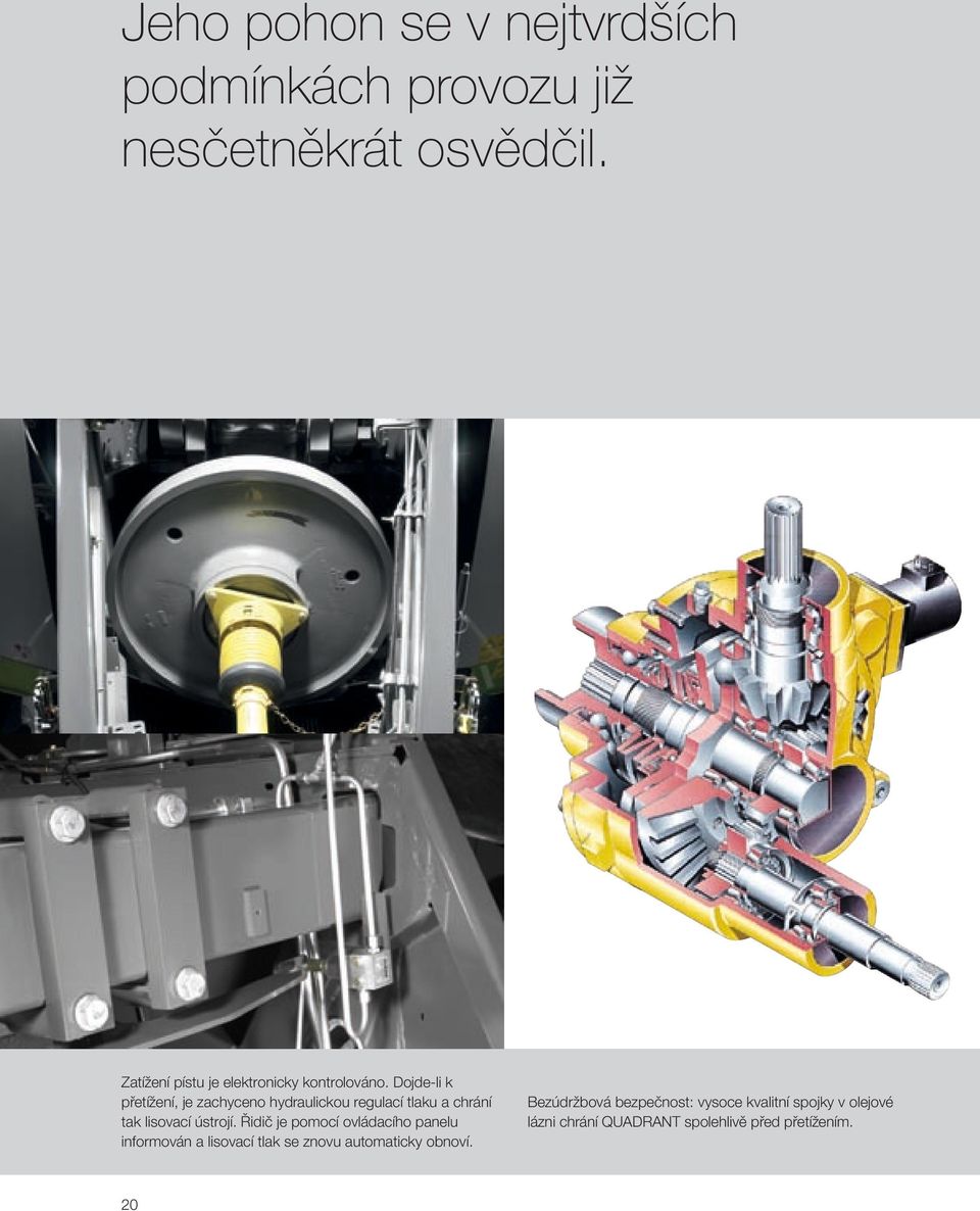 Dojde-li k přetížení, je zachyceno hydraulickou regulací tlaku a chrání tak lisovací ústrojí.