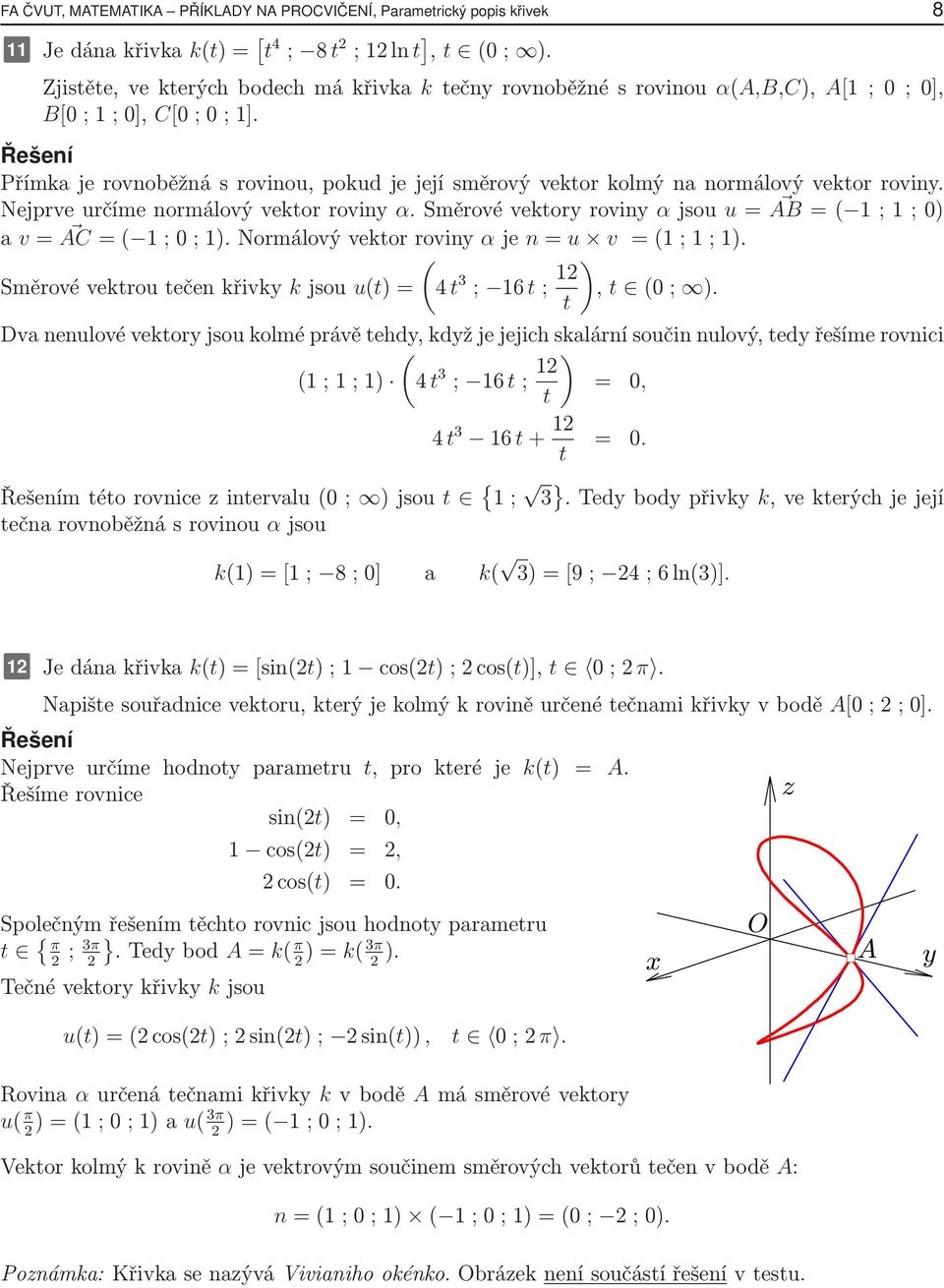 Nejrveurčímenormálovývektorrovin α.směrovévektorrovin αjsou u= AB=( 1 ;1;0) a v= AC=( 1 ;0;1).Normálovývektorrovin αje n=u v =(1 ;1;1).