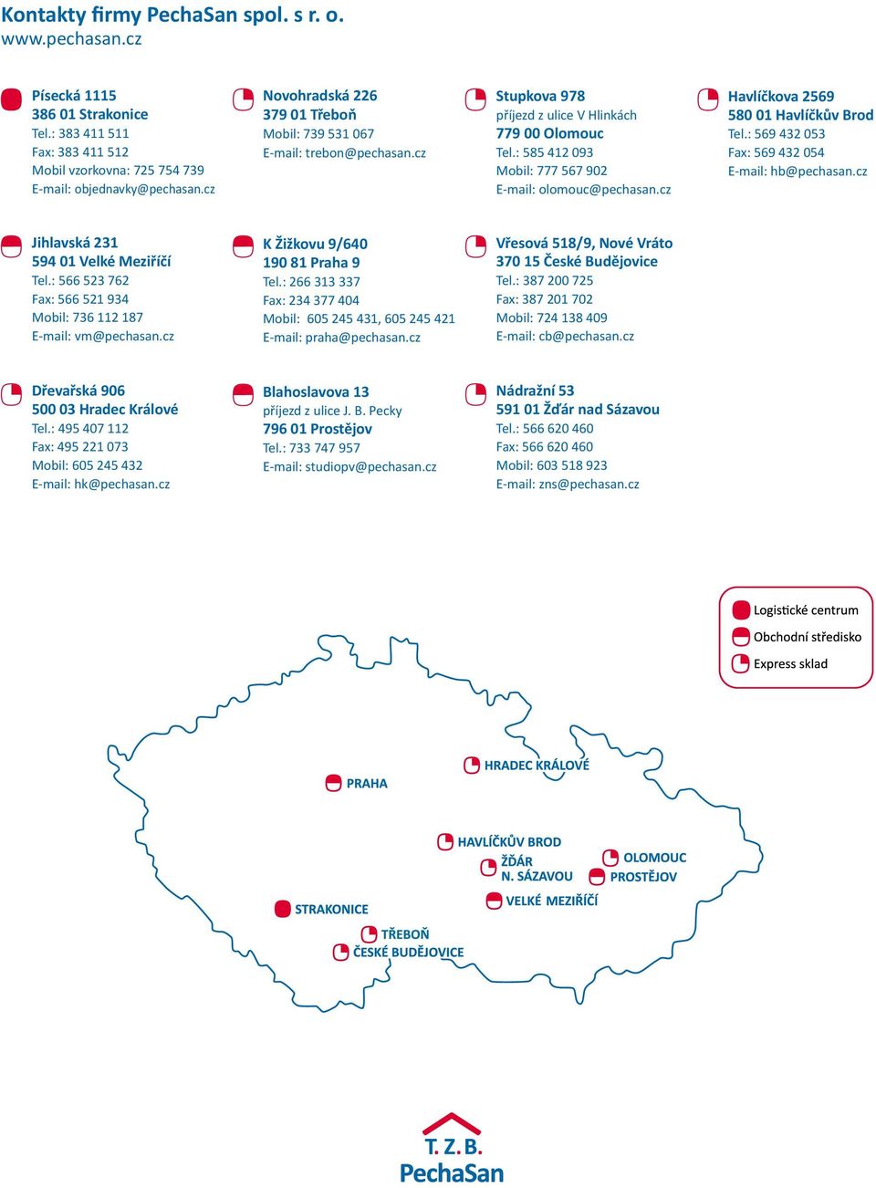 cz Havlíčkova 2569 580 01 Havlíčkův Brod Tel.: 569 432 053 Fax: 569 432 054 E-mail: hb@pechasan.cz Jihlavská 231 594 01 Velké Meziříčí Tel.