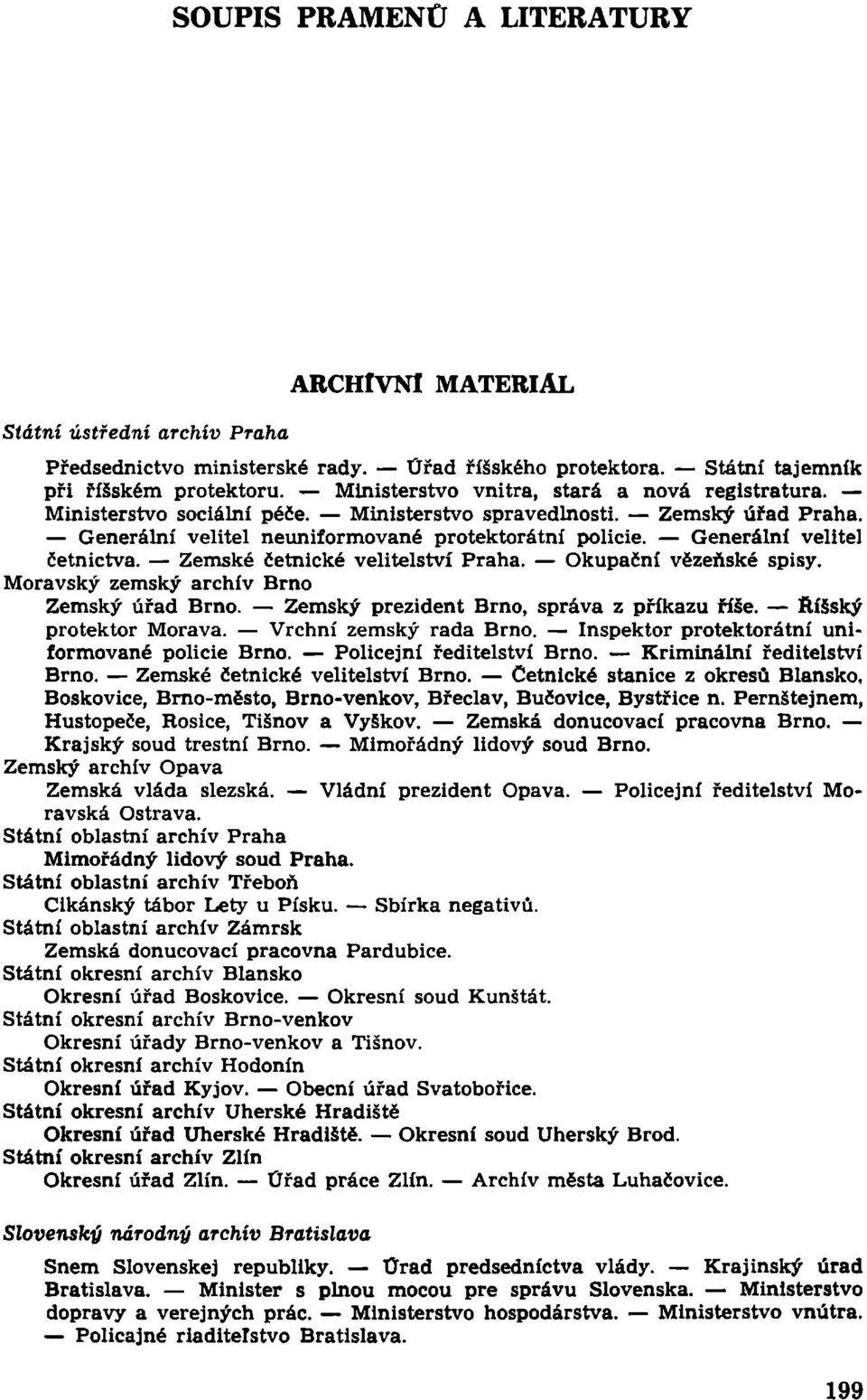 Generální velitel četnictva. Zemské četnické velitelství Praha. Okupační vězeňské spisy. Moravský zemský archív Brno Zemský úřad Brno. Zemský prezident Brno, správa z příkazu říše.