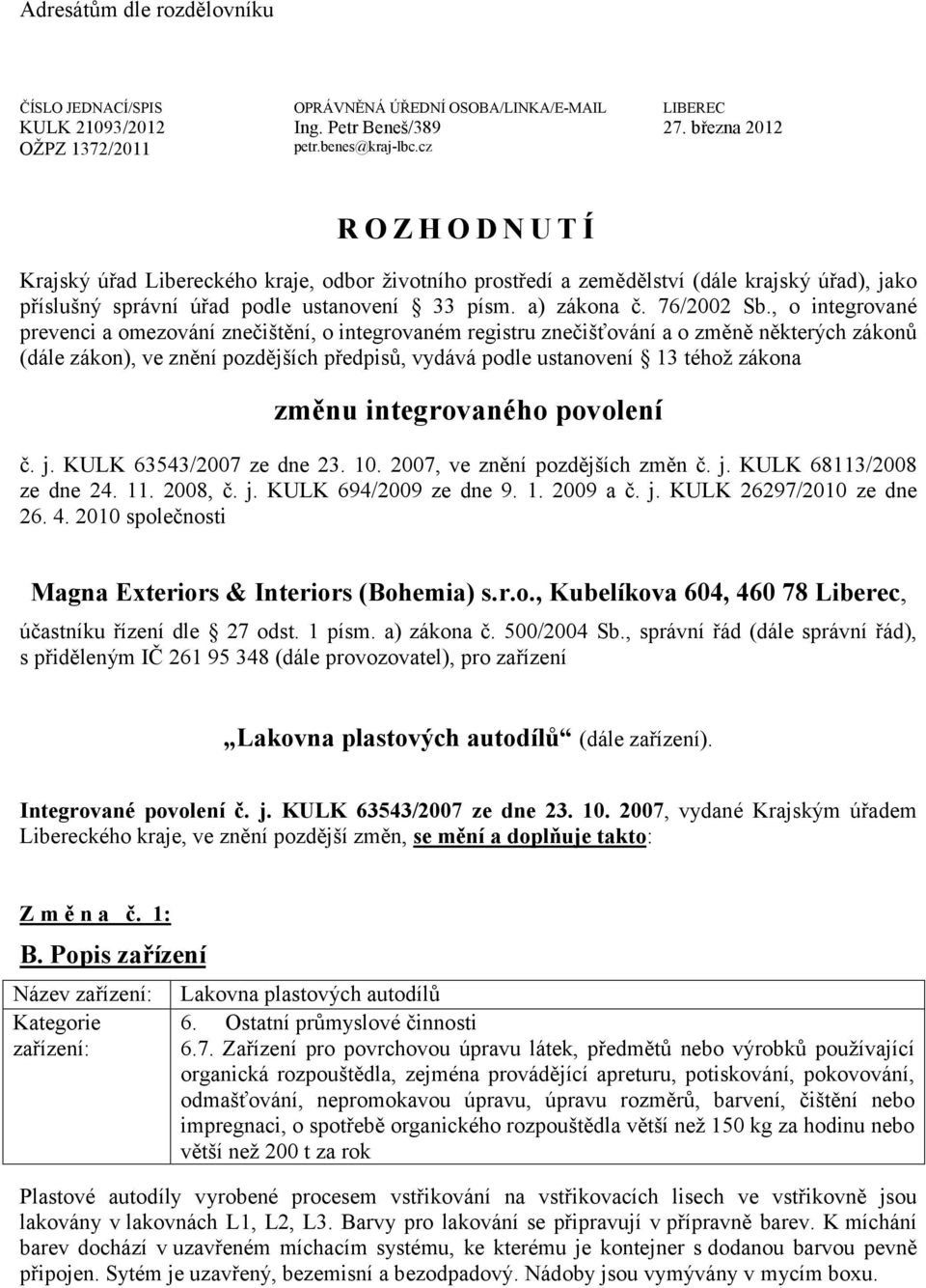 , o integrované prevenci a omezování znečištění, o integrovaném registru znečišťování a o změně některých zákonů (dále zákon), ve znění pozdějších předpisů, vydává podle ustanovení 13 téhož zákona