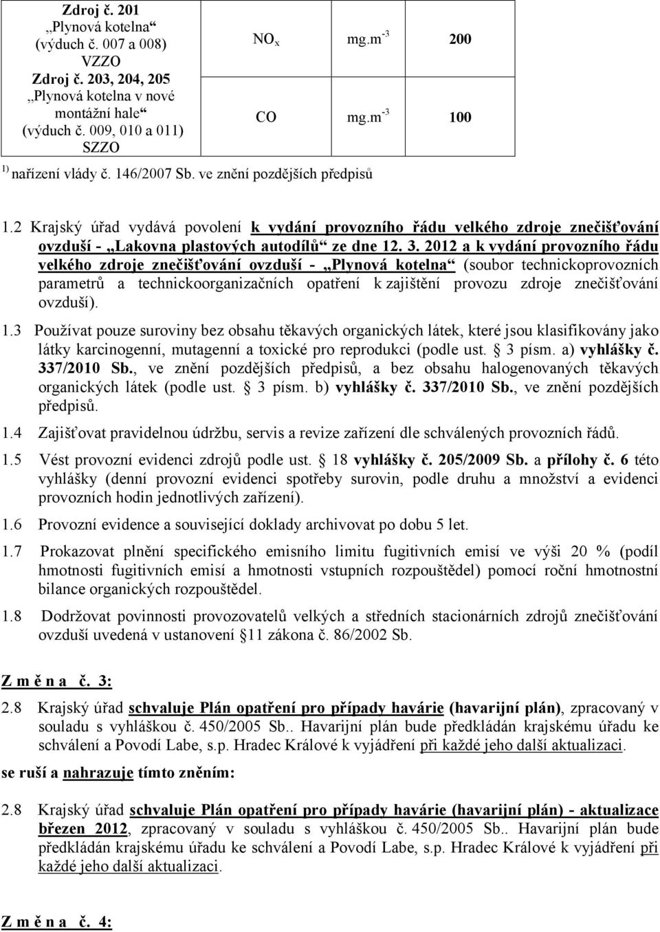 2012 a k vydání provozního řádu velkého zdroje znečišťování ovzduší - Plynová kotelna (soubor technickoprovozních parametrů a technickoorganizačních opatření k zajištění provozu zdroje znečišťování