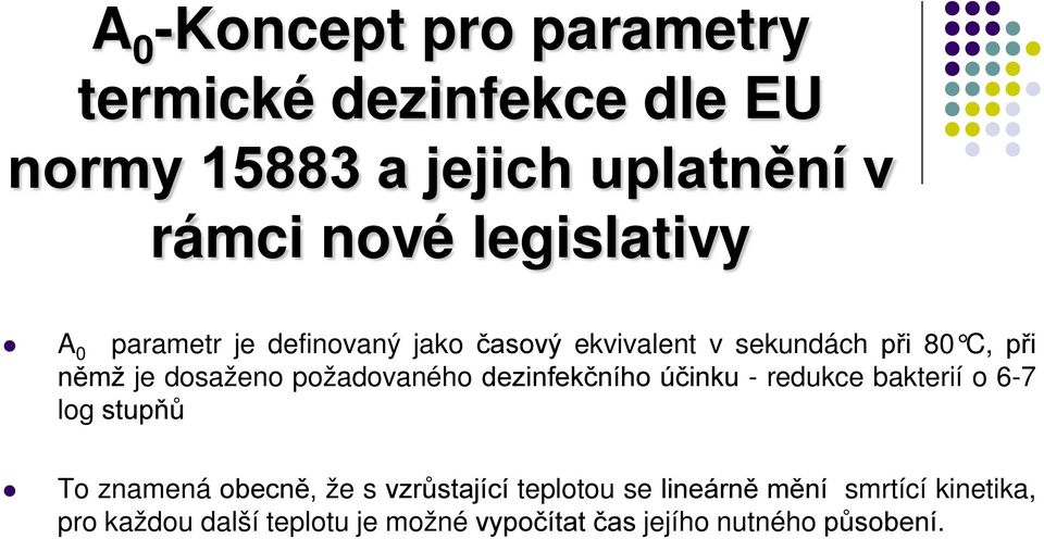 požadovaného dezinfekčního účinku - redukce bakterií o 6-7 log stupňů To znamená obecně, že s vzrůstající