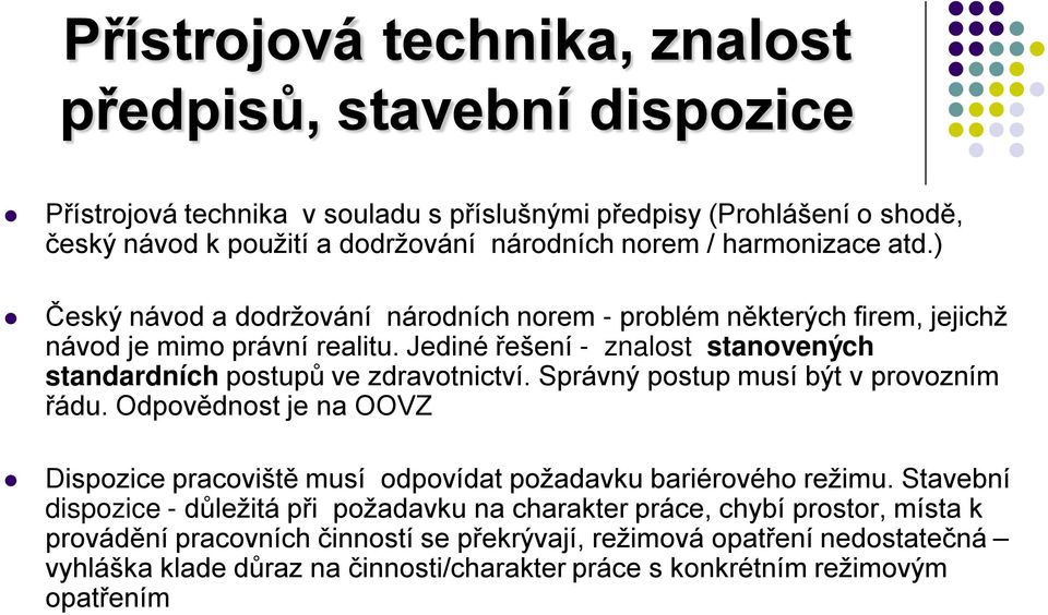 Jediné řešení - znalost stanovených standardních postupů ve zdravotnictví. Správný postup musí být v provozním řádu.