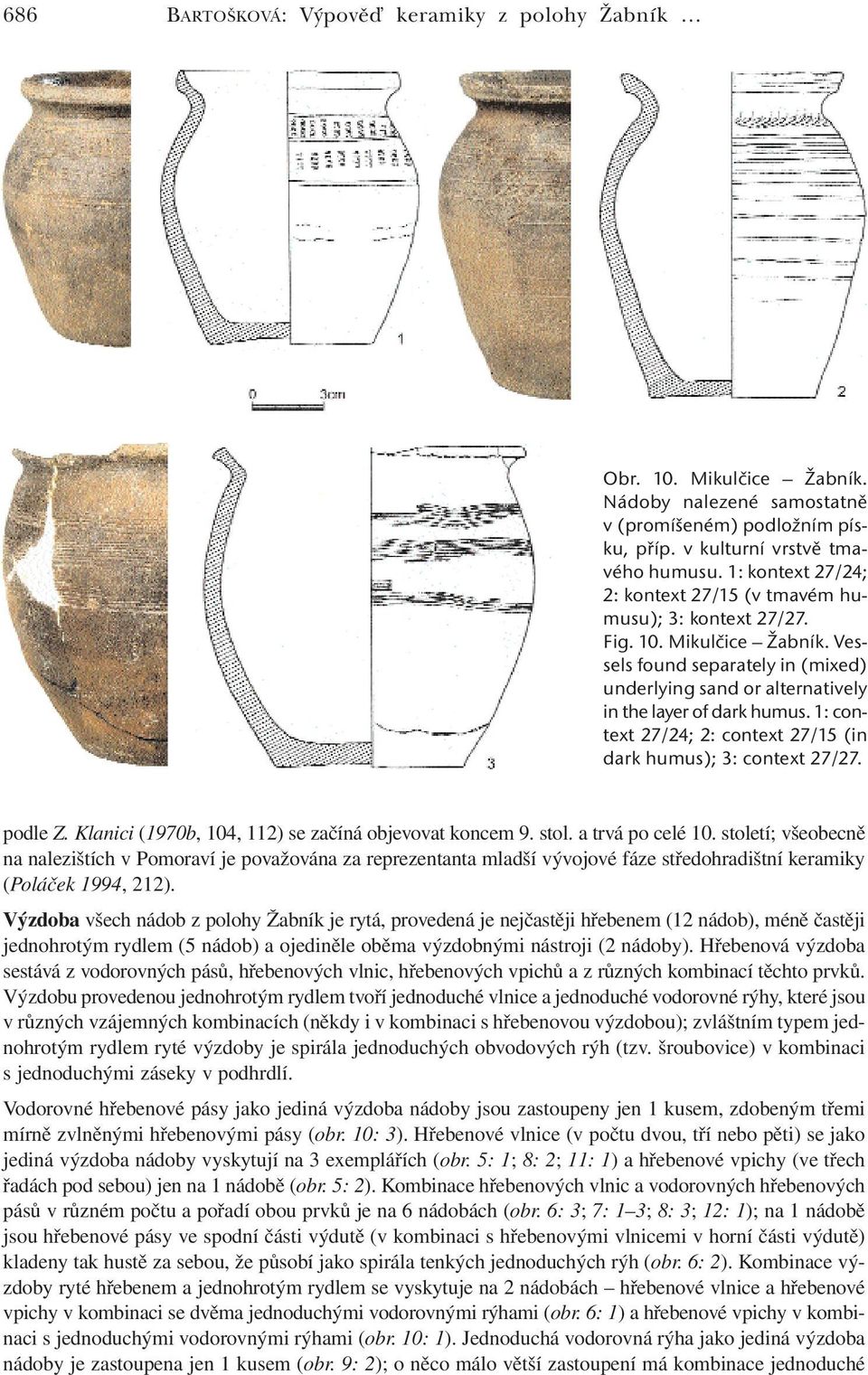 1: context 27/24; 2: context 27/15 (in dark humus); 3: context 27/27. podle Z. Klanici (1970b, 104, 112) se začíná objevovat koncem 9. stol. a trvá po celé 10.