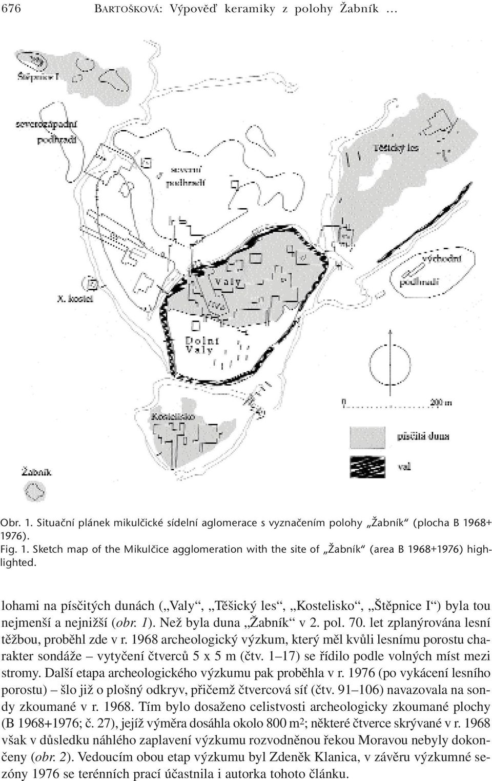 1968 archeologický výzkum, který měl kvůli lesnímu porostu charakter sondáže vytyčení čtverců 5 x 5 m (čtv. 1 17) se řídilo podle volných míst mezi stromy.