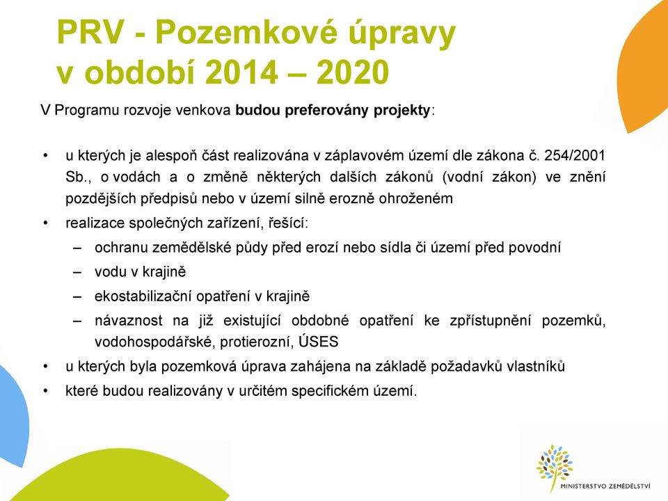 , o vodách a o změně některých dalších zákonů (vodní zákon) ve znění pozdějších předpisů nebo v území silně erozně ohroženém realizace společných zařízení, řešící: ochranu