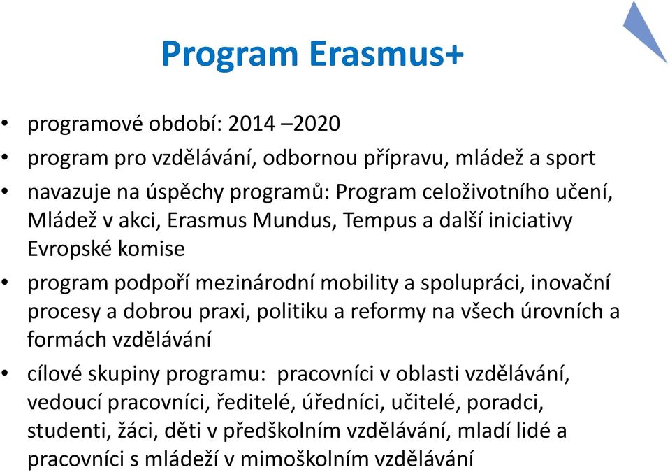 inovační procesy a dobrou praxi, politiku a reformy na všech úrovních a formách vzdělávání cílové skupiny programu: pracovníci v oblasti vzdělávání,