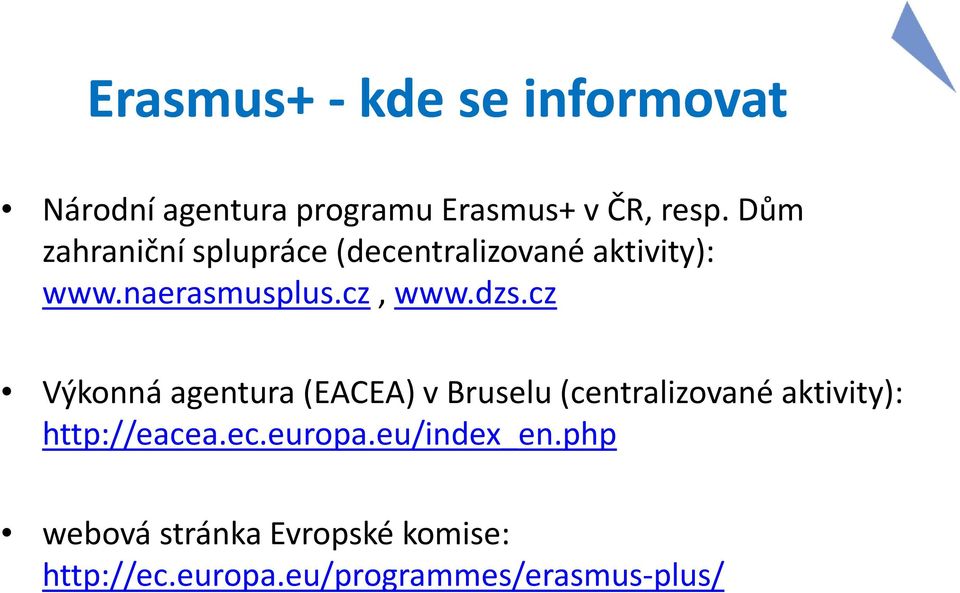 cz Výkonná agentura (EACEA) v Bruselu (centralizované aktivity): http://eacea.ec.