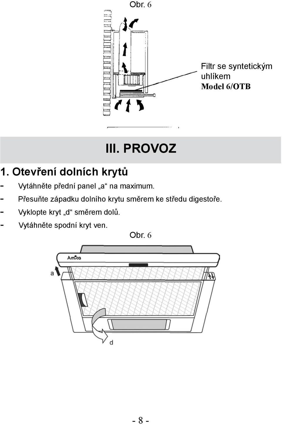 - Přesuňte západku dolního krytu směrem ke středu digestoře.