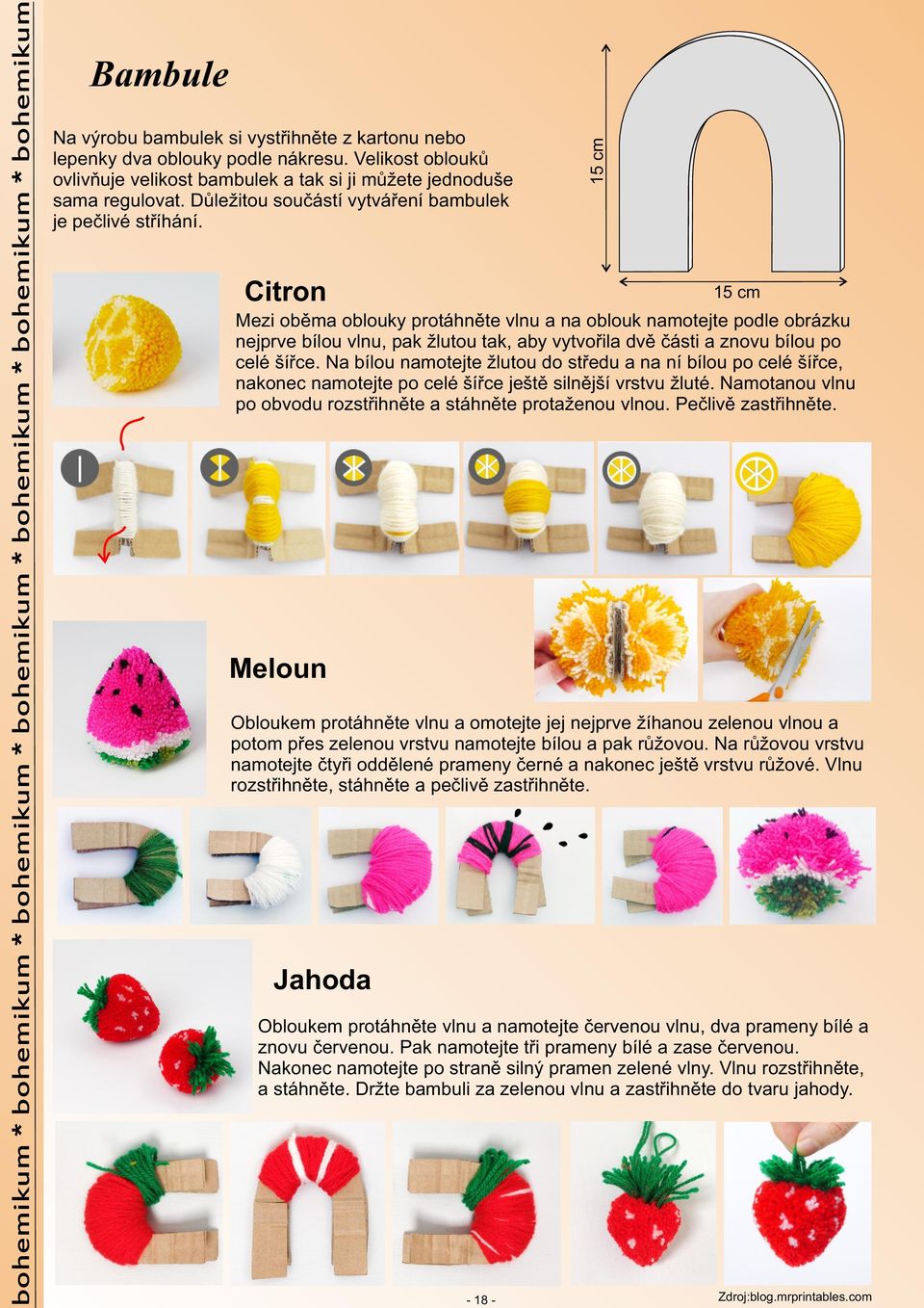 Citron 15 cm Bambule 15 cm Mezi oběma oblouky protáhněte vlnu a na oblouk namotejte podle obrázku nejprve bílou vlnu, pak žlutou tak, aby vytvořila dvě části a znovu bílou po celé šířce.