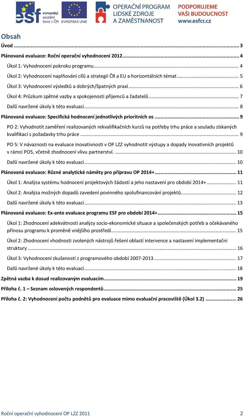 .. 8 Plánovaná evaluace: Specifická hodnocení jednotlivých prioritních os.