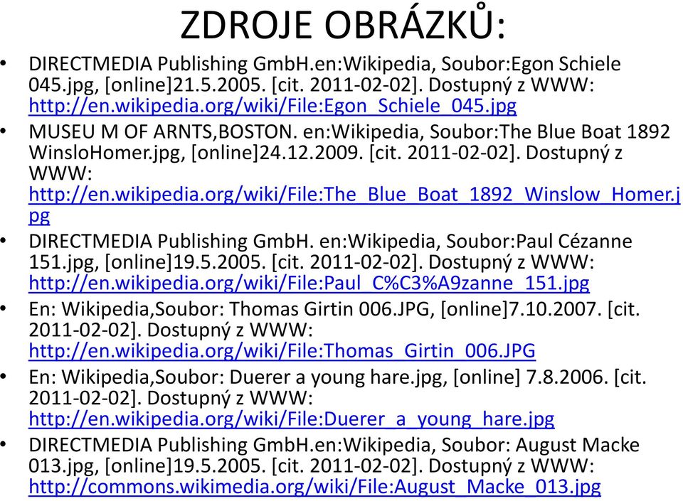 j pg DIRECTMEDIA Publishing GmbH. en:wikipedia, Soubor:Paul Cézanne 151.jpg, [online]19.5.2005. [cit. 2011-02-02]. Dostupný z WWW: http://en.wikipedia.org/wiki/file:paul_c%c3%a9zanne_151.