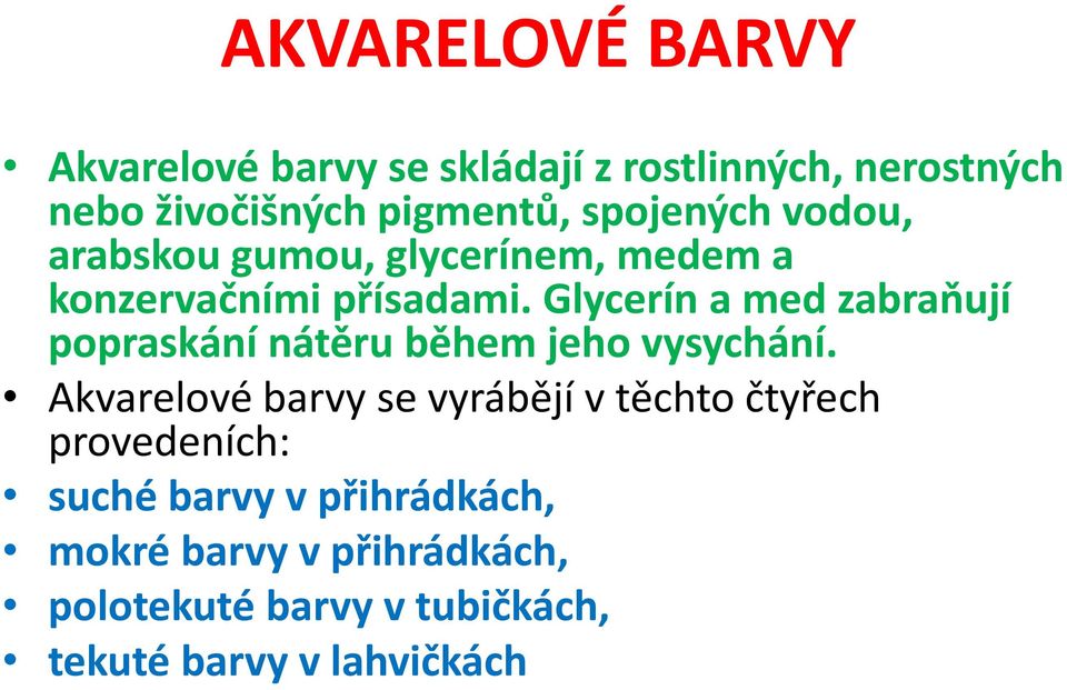 Glycerín a med zabraňují popraskání nátěru během jeho vysychání.