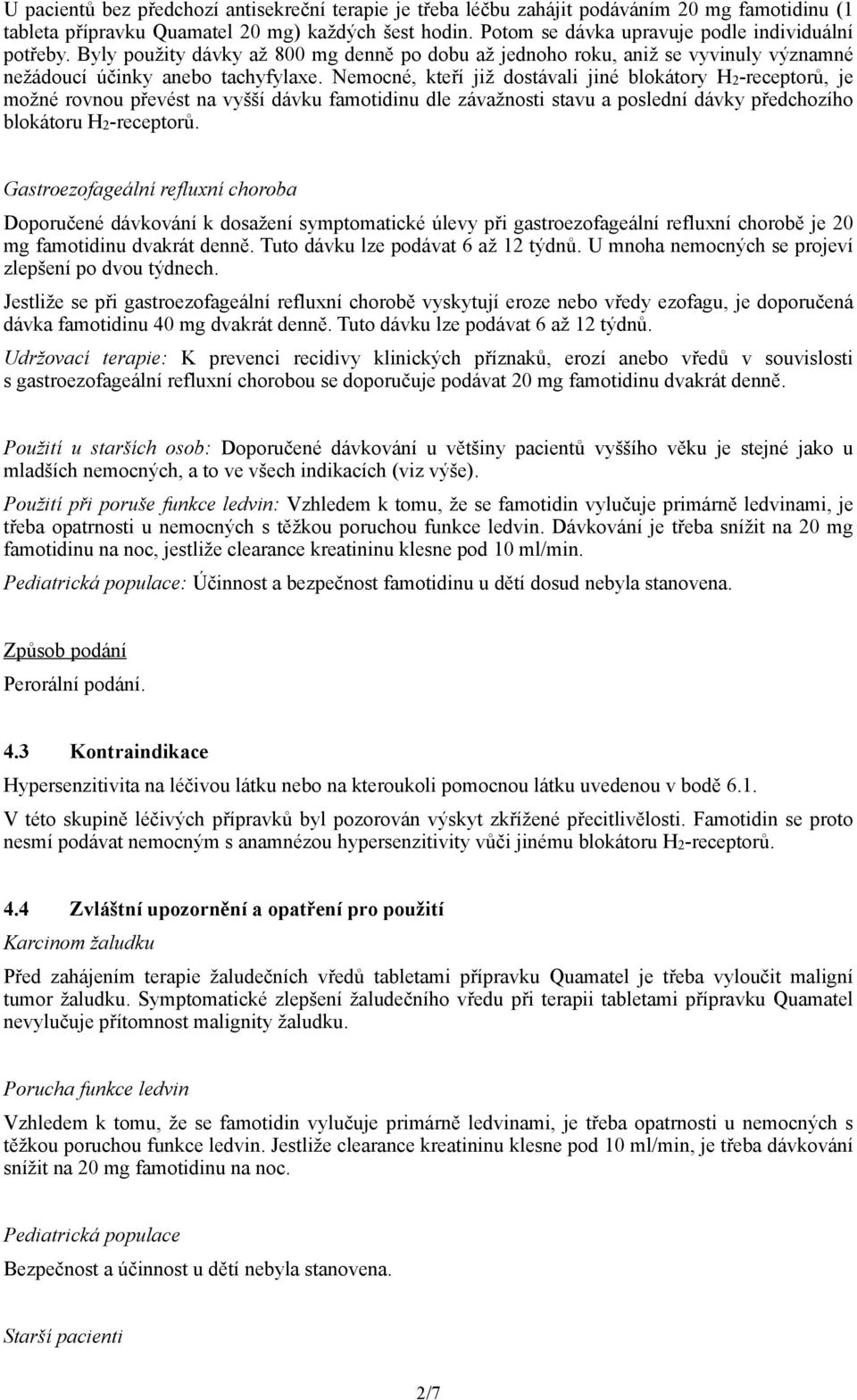 Nemocné, kteří již dostávali jiné blokátory H2-receptorů, je možné rovnou převést na vyšší dávku famotidinu dle závažnosti stavu a poslední dávky předchozího blokátoru H2-receptorů.