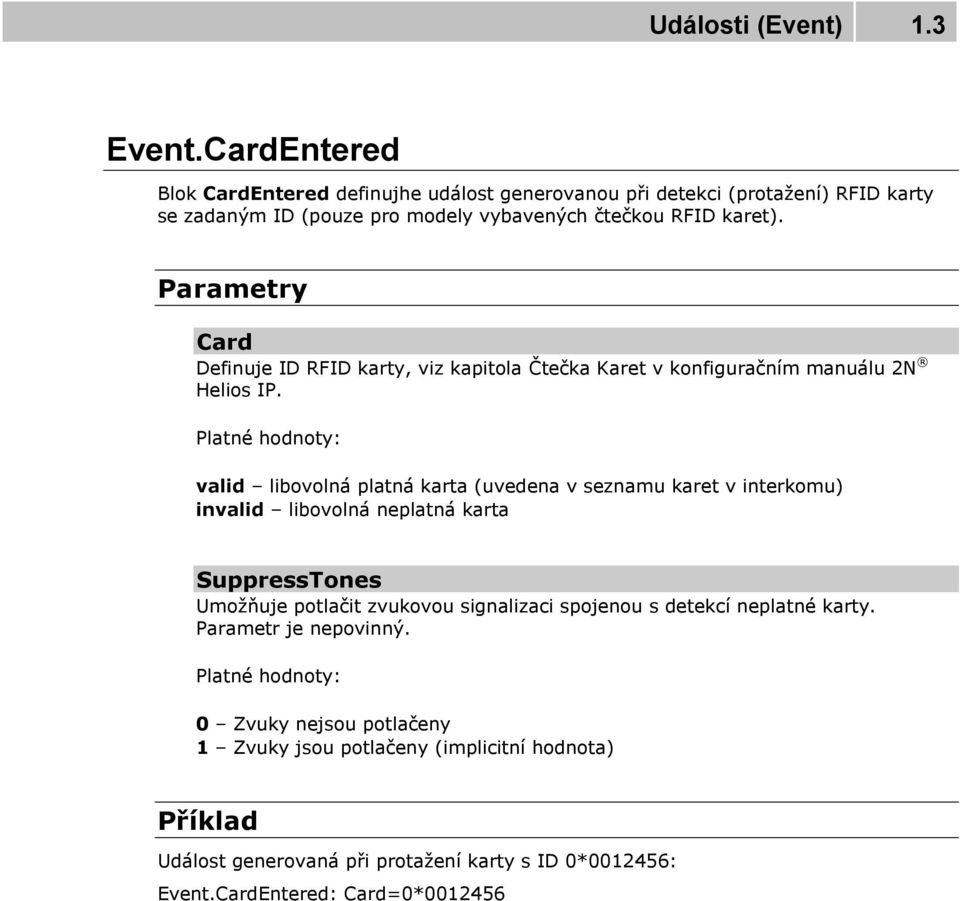 Card Definuje ID RFID karty, viz kapitola Čtečka Karet v konfiguračním manuálu 2N Helios IP.