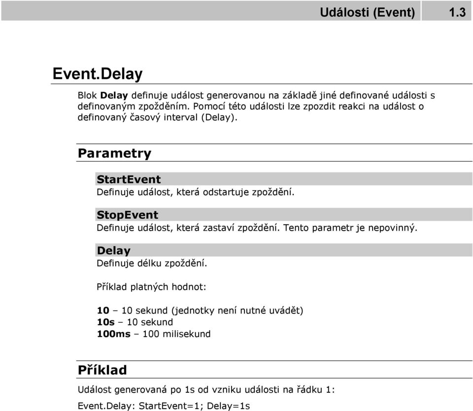 StopEvent Definuje událost, která zastaví zpoždění. Tento parametr je nepovinný. Delay Definuje délku zpoždění.