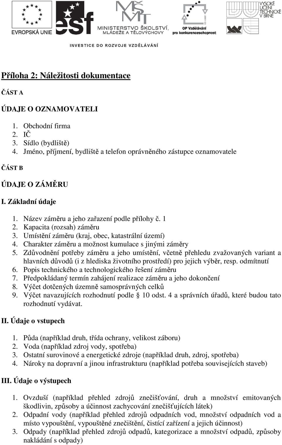 Umístění záměru (kraj, obec, katastrální území) 4. Charakter záměru a možnost kumulace s jinými záměry 5.