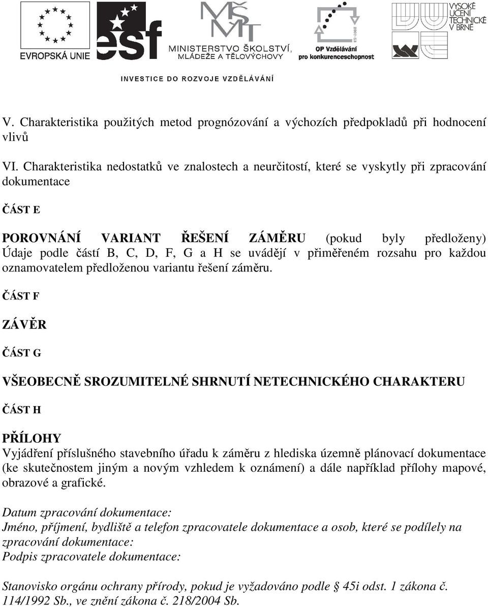 se uvádějí v přiměřeném rozsahu pro každou oznamovatelem předloženou variantu řešení záměru.