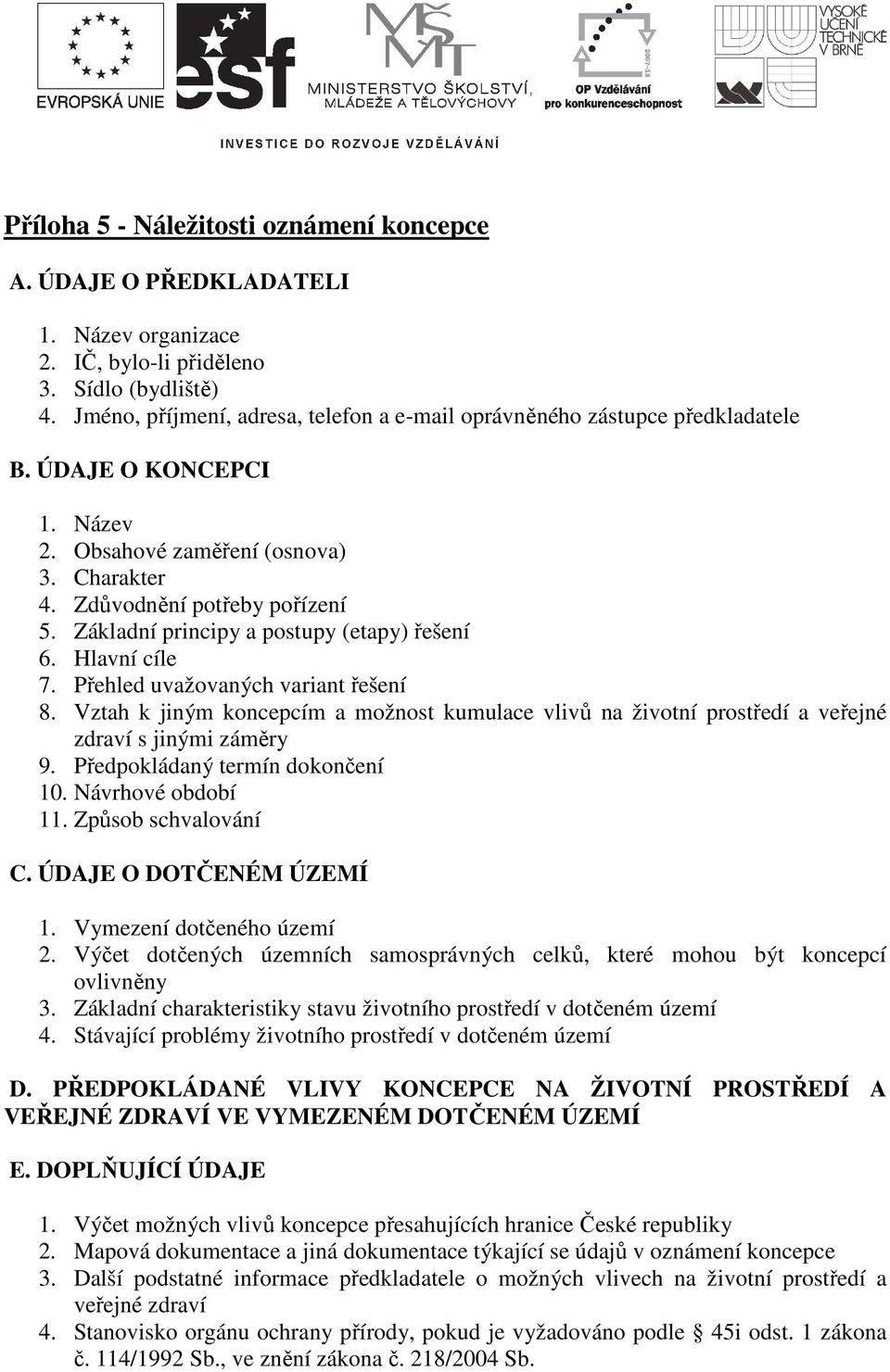 Základní principy a postupy (etapy) řešení 6. Hlavní cíle 7. Přehled uvažovaných variant řešení 8.