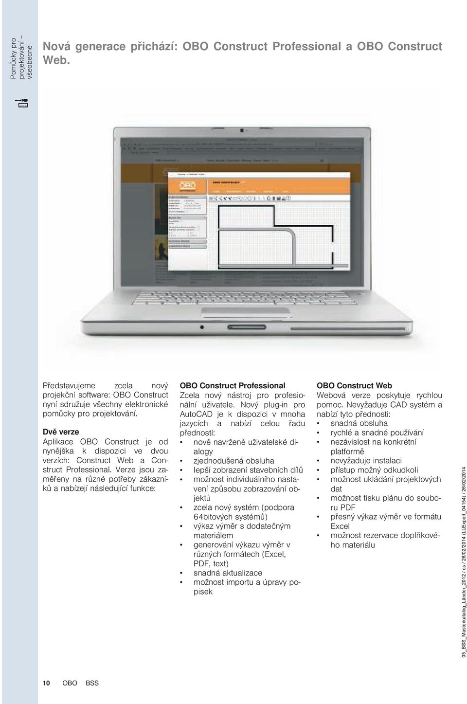 Dvě verze Aplikace OBO Construct je od nynějška k dispozici ve dvou verzích: Construct Web a Construct Professional.