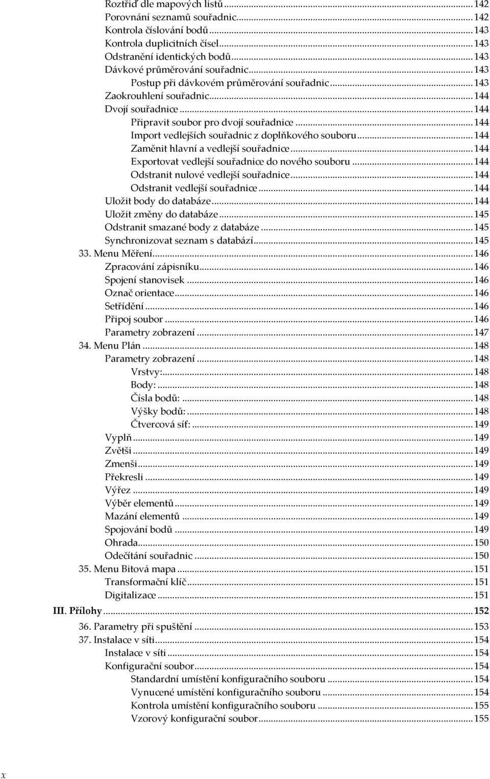 ..144 Zaměnit hlavní a vedlejší souřadnice...144 Exportovat vedlejší souřadnice do nového souboru...144 Odstranit nulové vedlejší souřadnice...144 Odstranit vedlejší souřadnice.