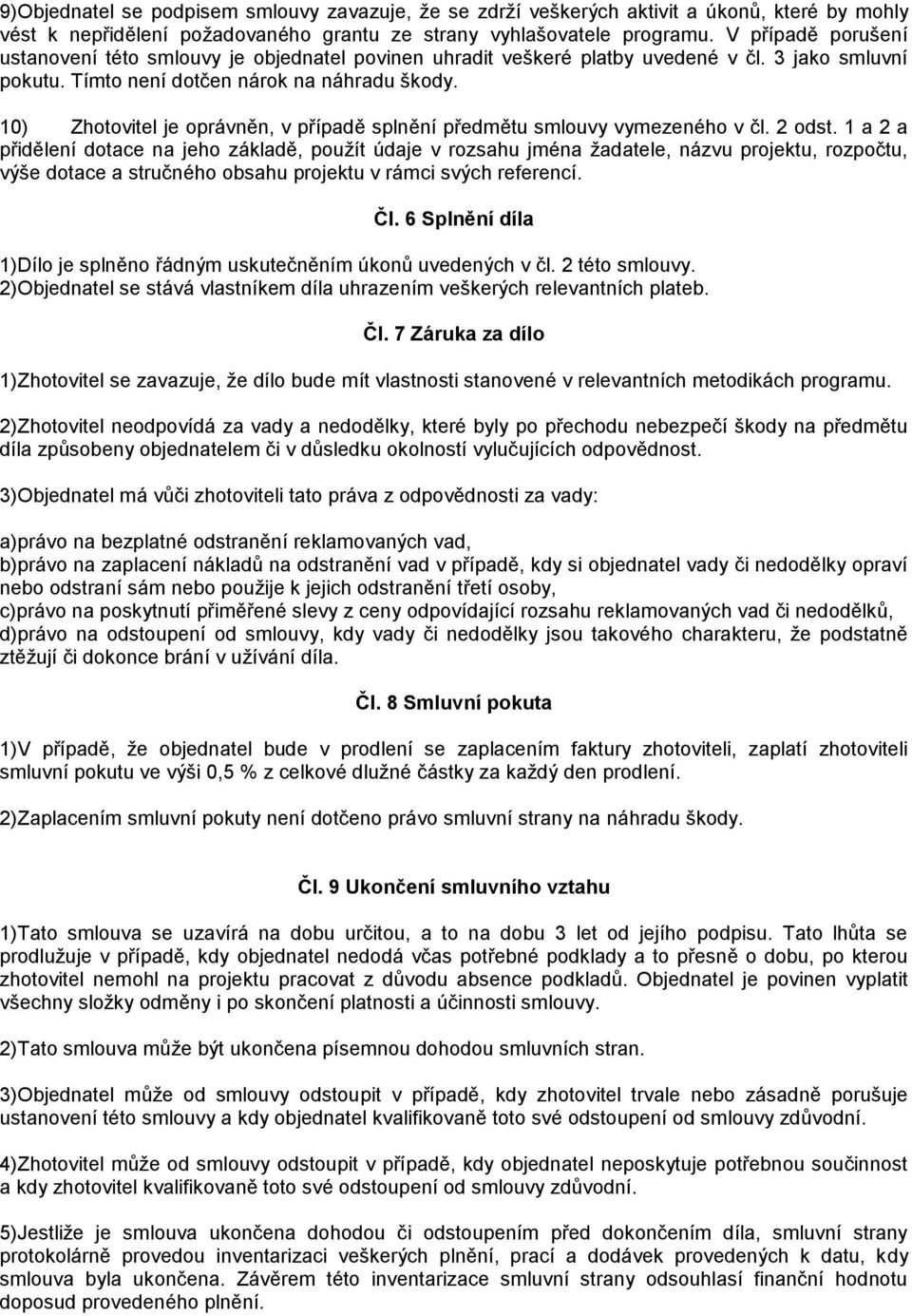 10) Zhotovitel je oprávněn, v případě splnění předmětu smlouvy vymezeného v čl. 2 odst.