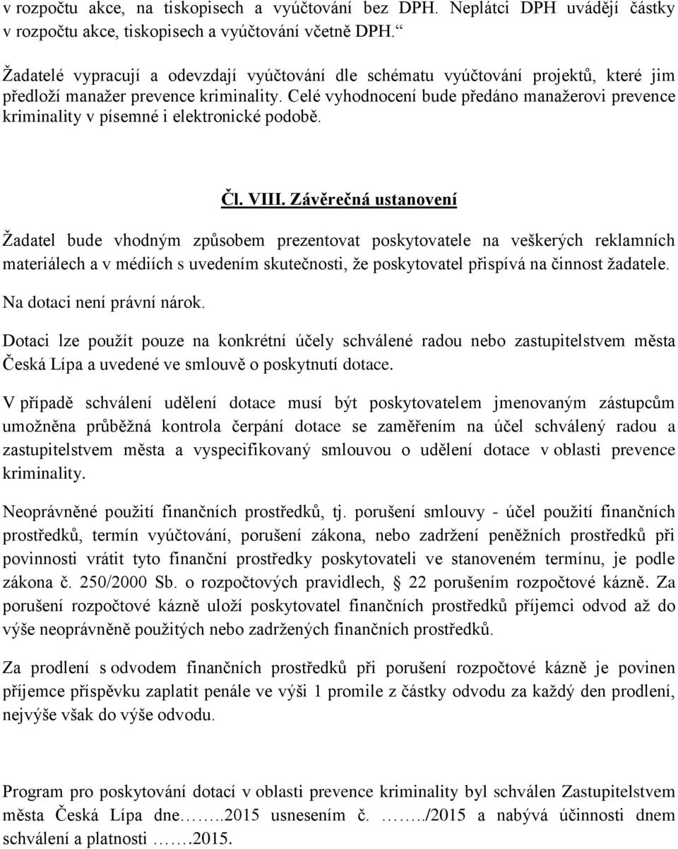 Celé vyhodnocení bude předáno manažerovi prevence kriminality v písemné i elektronické podobě. Čl. VIII.