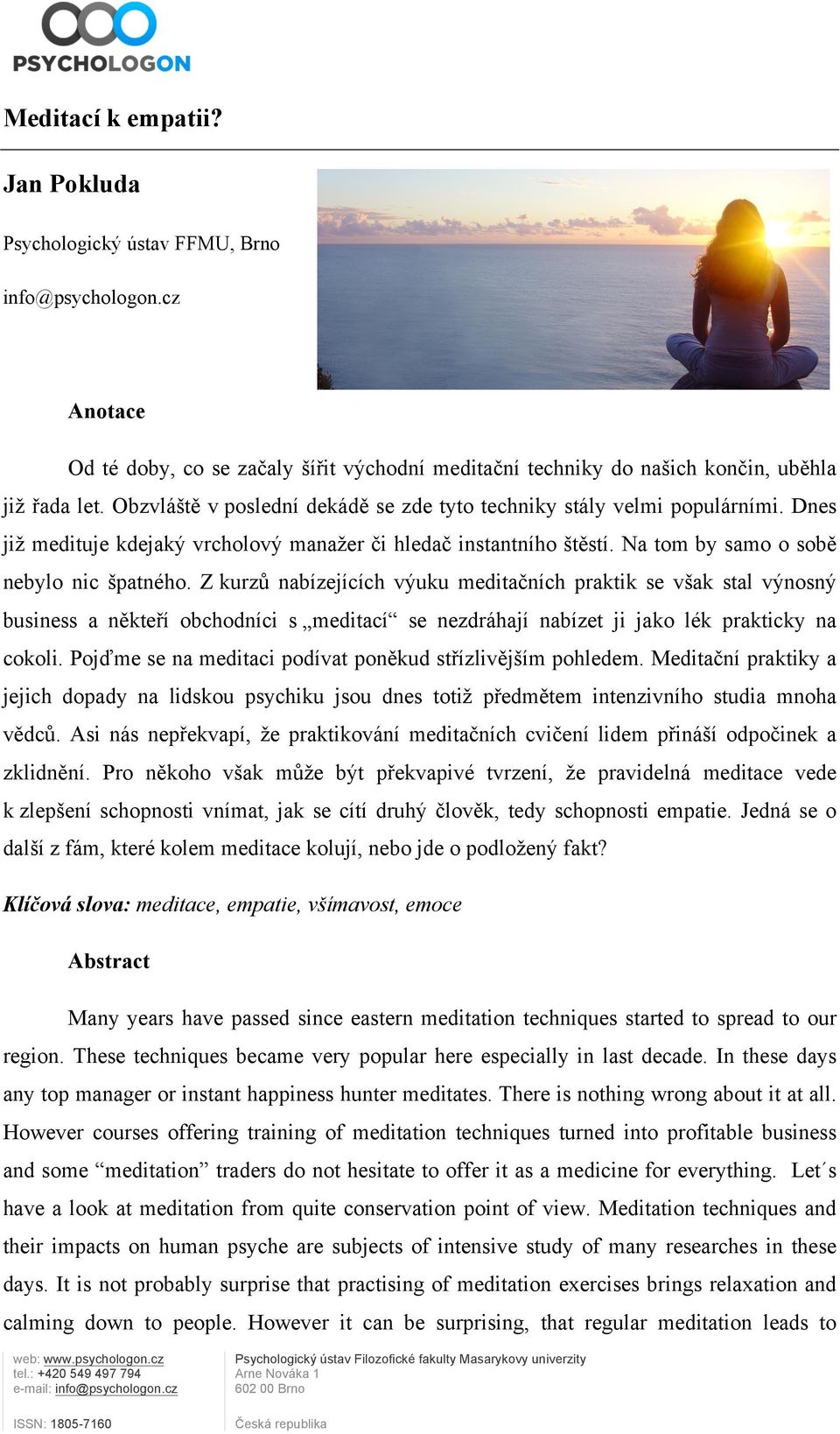 Z kurzů nabízejících výuku meditačních praktik se však stal výnosný business a někteří obchodníci s meditací se nezdráhají nabízet ji jako lék prakticky na cokoli.