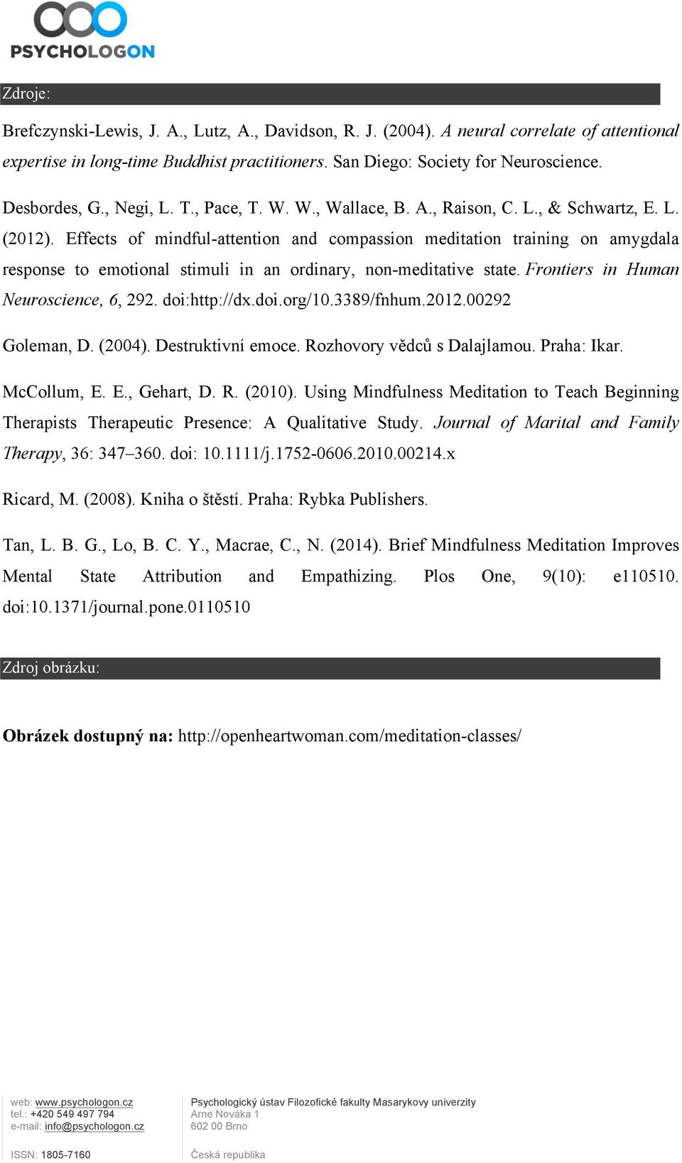 Effects of mindful-attention and compassion meditation training on amygdala response to emotional stimuli in an ordinary, non-meditative state. Frontiers in Human Neuroscience, 6, 292. doi:http://dx.