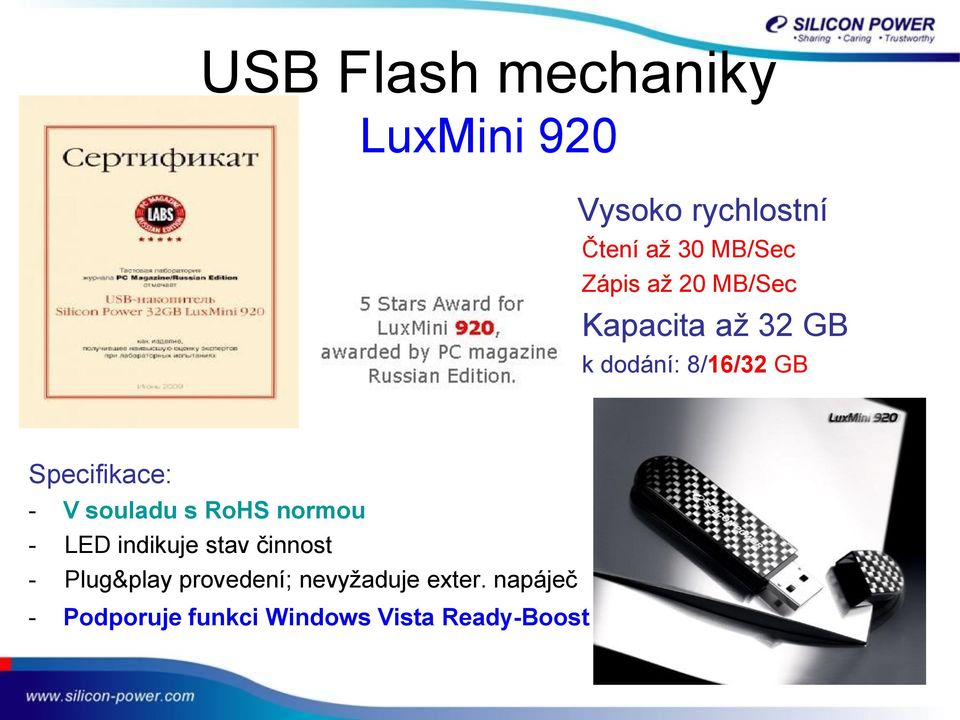 - V souladu s RoHS normou - LED indikuje stav činnost - Plug&play