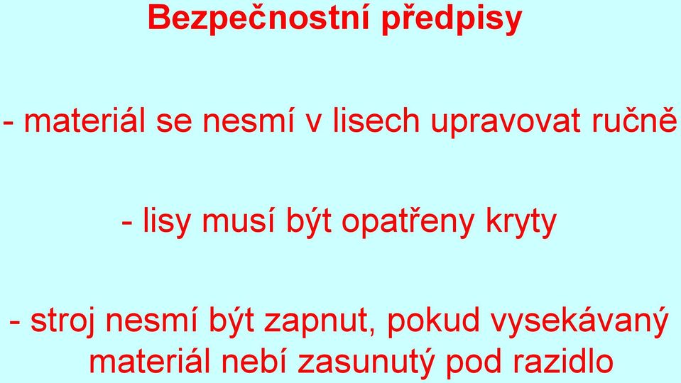 opatřeny kryty - stroj nesmí být zapnut,