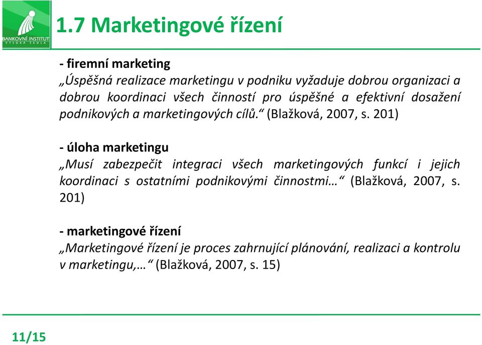 201) - úloha marketingu Musí zabezpečit integraci všech marketingových funkcí i jejich koordinaci s ostatními podnikovými činnostmi