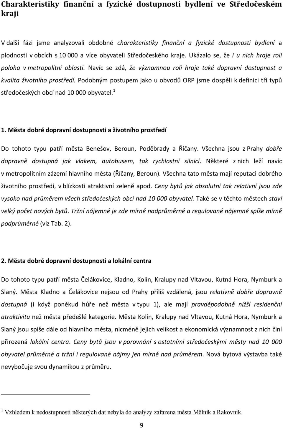 Podobným postupem jako u obvodů ORP jsme dospěli k definici tří typů středočeských obcí nad 10 000 obyvatel. 1 1.