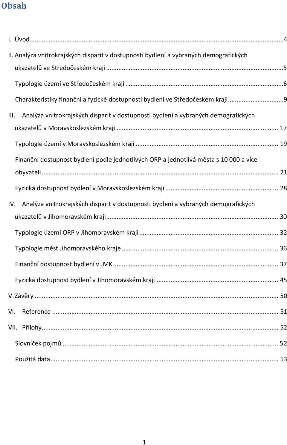 Analýza vnitrokrajských disparit v dostupnosti bydlení a vybraných demografických ukazatelů v Moravskoslezském kraji... 17 Typologie území v Moravskoslezském kraji.