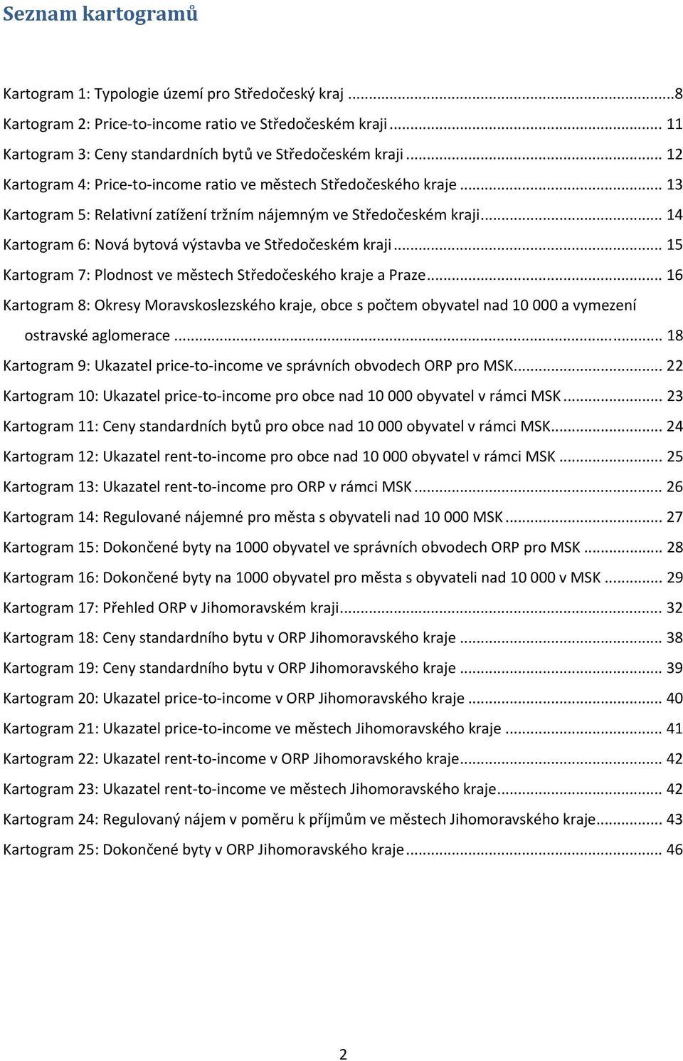 .. 14 Kartogram 6: Nová bytová výstavba ve Středočeském kraji... 15 Kartogram 7: Plodnost ve městech Středočeského kraje a Praze.