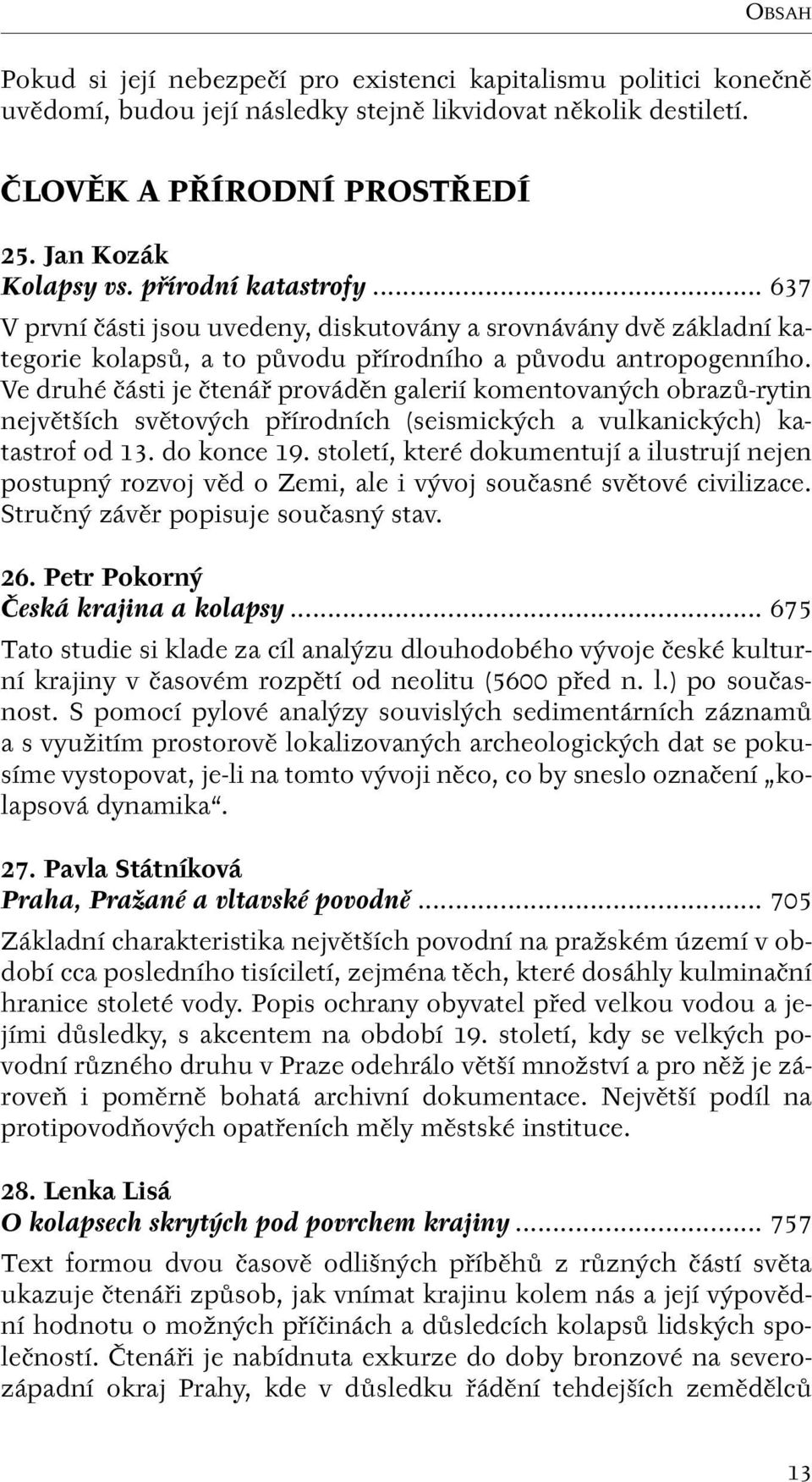 Ve druhé ãásti je ãtenáfi provádûn galerií komentovan ch obrazû-rytin nejvût ích svûtov ch pfiírodních (seismick ch a vulkanick ch) katastrof od 13. do konce 19.