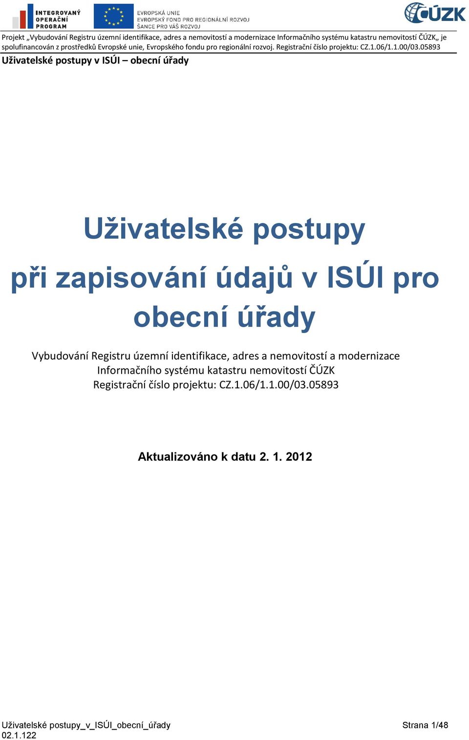 systému katastru nemovitostí ČÚZK Registrační číslo projektu: CZ.1.06/1.1.00/03.