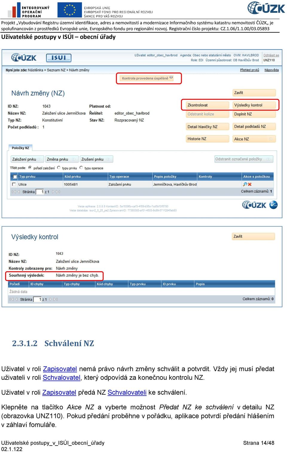 Uživatel v roli Zapisovatel předá NZ Schvalovateli ke schválení.